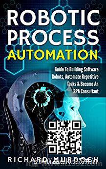 Robotic Process Automation: Guide To Building Software Robots