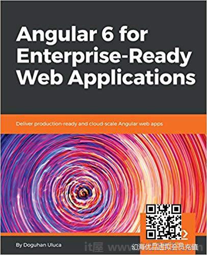 Angular 6 for Enterprise-Ready Web Applications:提供生产就绪和云规模的Angular Web应用程序